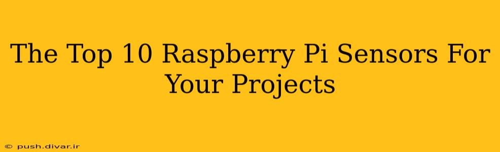 The Top 10 Raspberry Pi Sensors For Your Projects