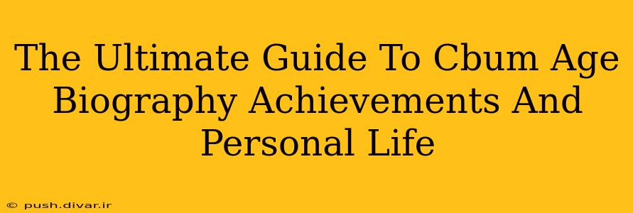 The Ultimate Guide To Cbum Age Biography Achievements And Personal Life