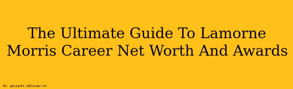 The Ultimate Guide To Lamorne Morris Career Net Worth And Awards