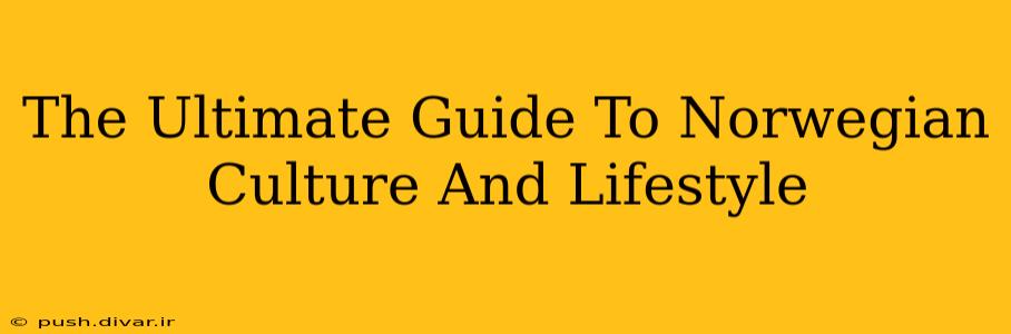 The Ultimate Guide To Norwegian Culture And Lifestyle
