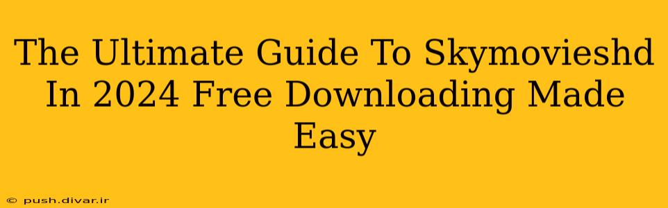 The Ultimate Guide To Skymovieshd In 2024 Free Downloading Made Easy