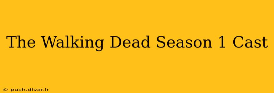 The Walking Dead Season 1 Cast