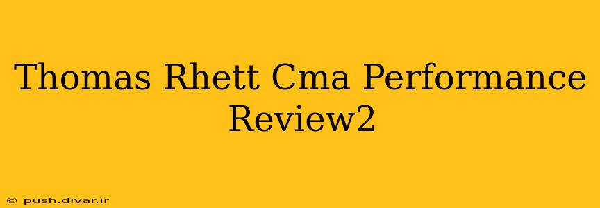 Thomas Rhett Cma Performance Review2