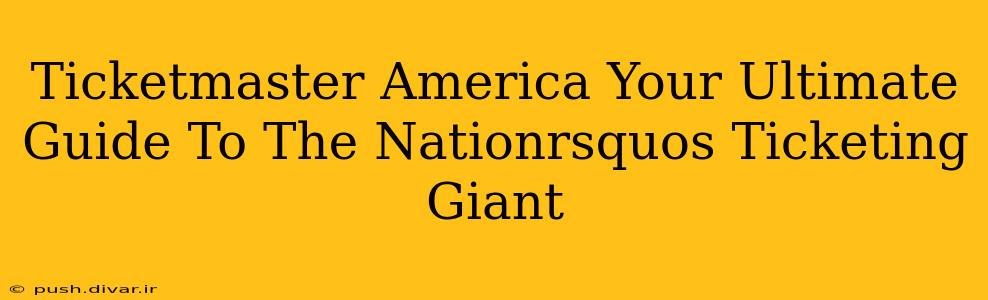 Ticketmaster America Your Ultimate Guide To The Nationrsquos Ticketing Giant