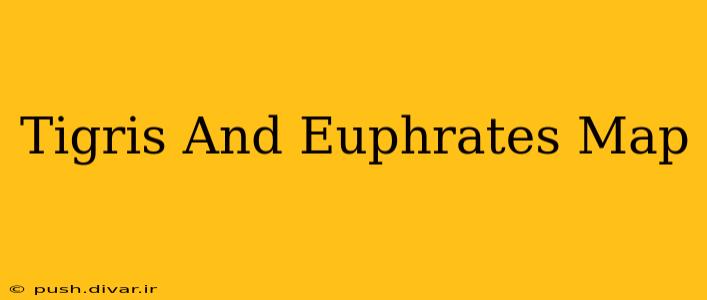Tigris And Euphrates Map
