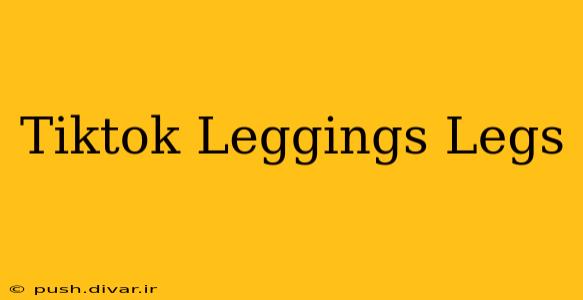 Tiktok Leggings Legs
