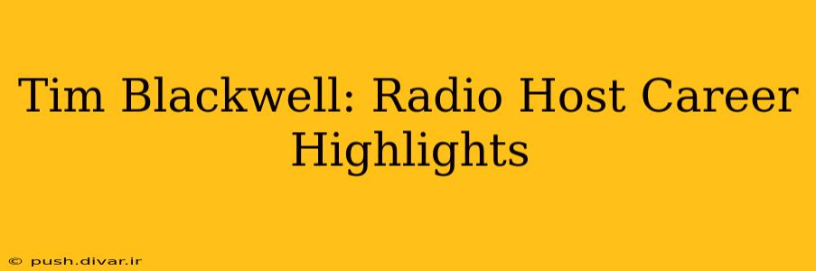 Tim Blackwell: Radio Host Career Highlights