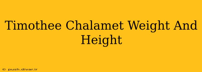 Timothee Chalamet Weight And Height