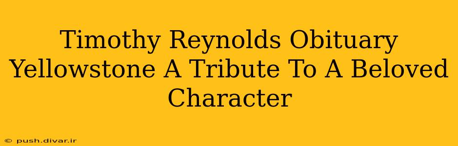 Timothy Reynolds Obituary Yellowstone A Tribute To A Beloved Character