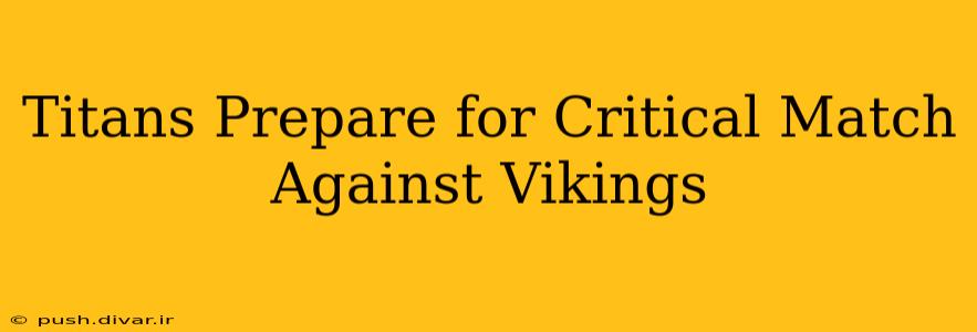 Titans Prepare for Critical Match Against Vikings