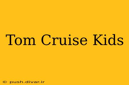 Tom Cruise Kids