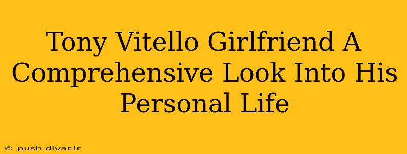 Tony Vitello Girlfriend A Comprehensive Look Into His Personal Life
