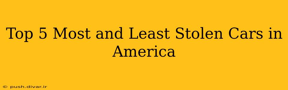 Top 5 Most and Least Stolen Cars in America