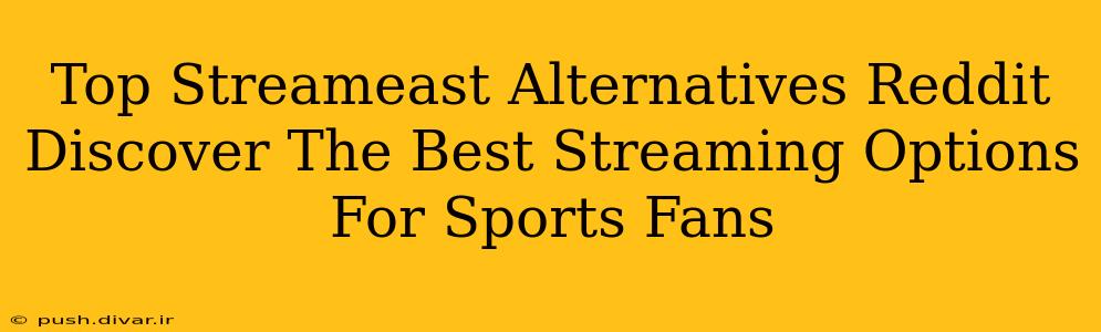 Top Streameast Alternatives Reddit Discover The Best Streaming Options For Sports Fans