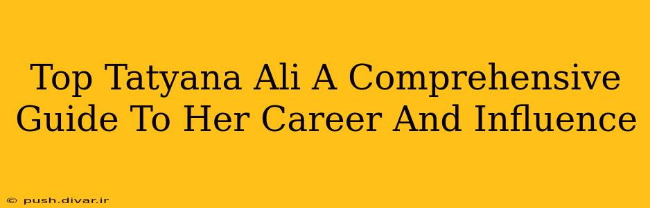 Top Tatyana Ali A Comprehensive Guide To Her Career And Influence