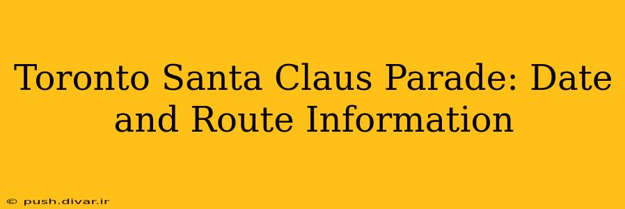 Toronto Santa Claus Parade: Date and Route Information
