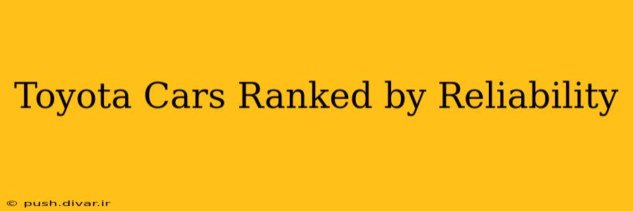 Toyota Cars Ranked by Reliability