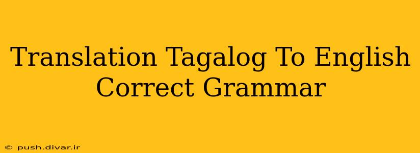 Translation Tagalog To English Correct Grammar
