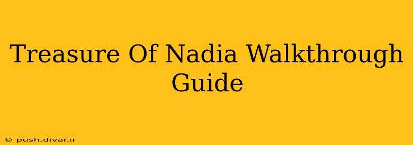 Treasure Of Nadia Walkthrough Guide