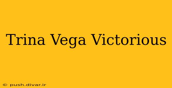 Trina Vega Victorious