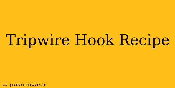 Tripwire Hook Recipe