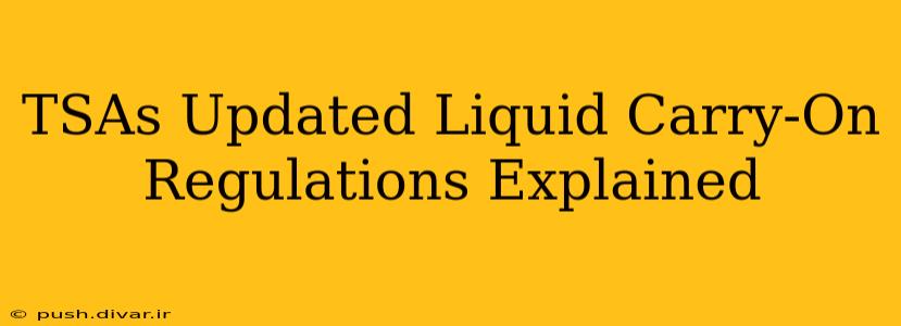 TSAs Updated Liquid Carry-On Regulations Explained
