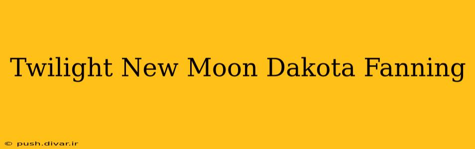 Twilight New Moon Dakota Fanning
