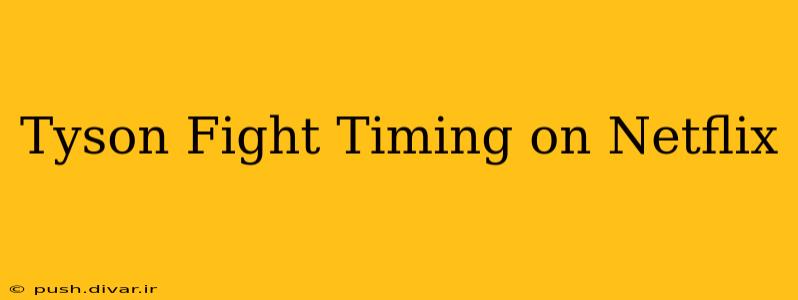 Tyson Fight Timing on Netflix
