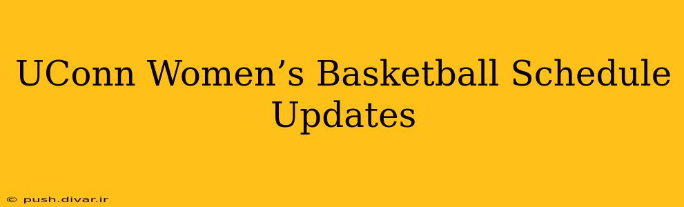 UConn Women’s Basketball Schedule Updates