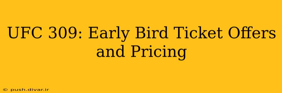 UFC 309: Early Bird Ticket Offers and Pricing