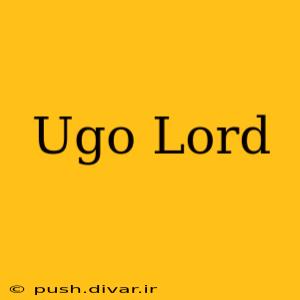 Ugo Lord