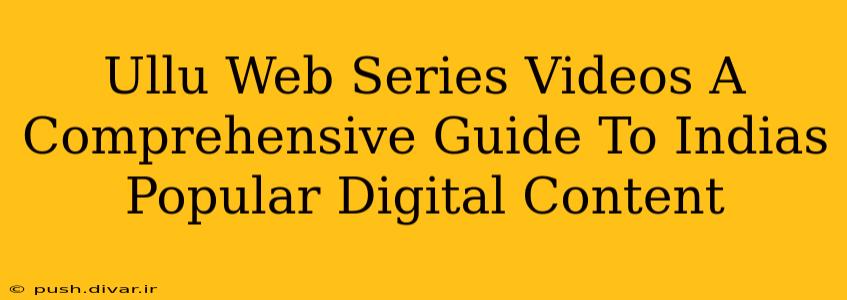 Ullu Web Series Videos A Comprehensive Guide To Indias Popular Digital Content