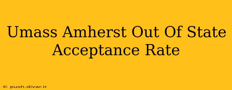 Umass Amherst Out Of State Acceptance Rate