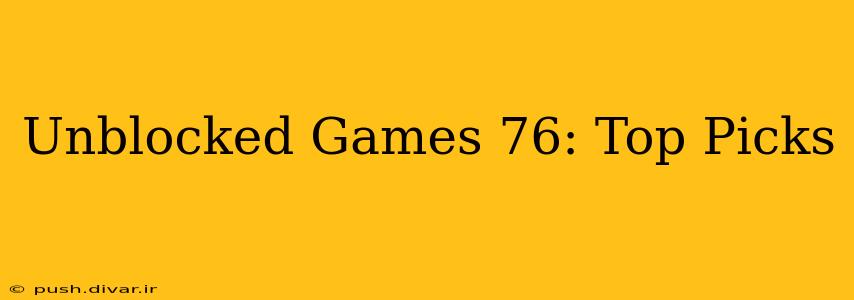 Unblocked Games 76: Top Picks