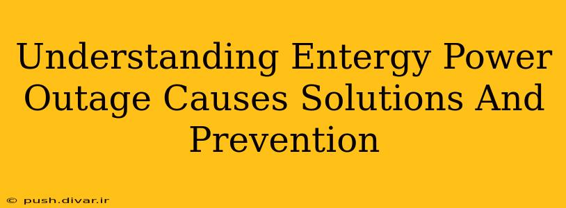 Understanding Entergy Power Outage Causes Solutions And Prevention