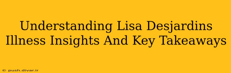 Understanding Lisa Desjardins Illness Insights And Key Takeaways