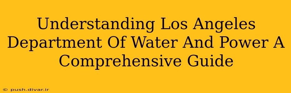Understanding Los Angeles Department Of Water And Power A Comprehensive Guide