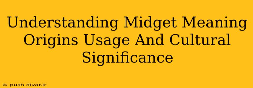 Understanding Midget Meaning Origins Usage And Cultural Significance