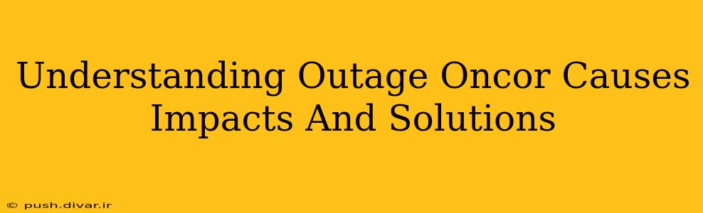 Understanding Outage Oncor Causes Impacts And Solutions