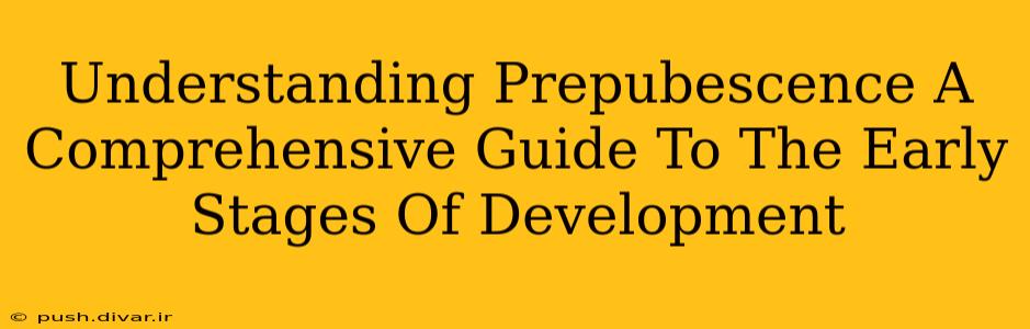 Understanding Prepubescence A Comprehensive Guide To The Early Stages Of Development