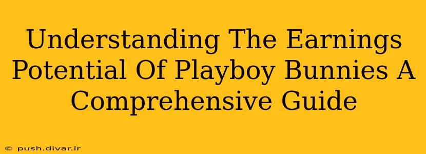 Understanding The Earnings Potential Of Playboy Bunnies A Comprehensive Guide