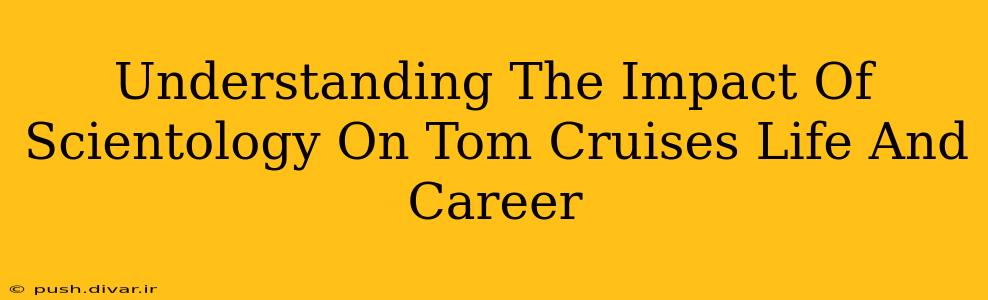 Understanding The Impact Of Scientology On Tom Cruises Life And Career