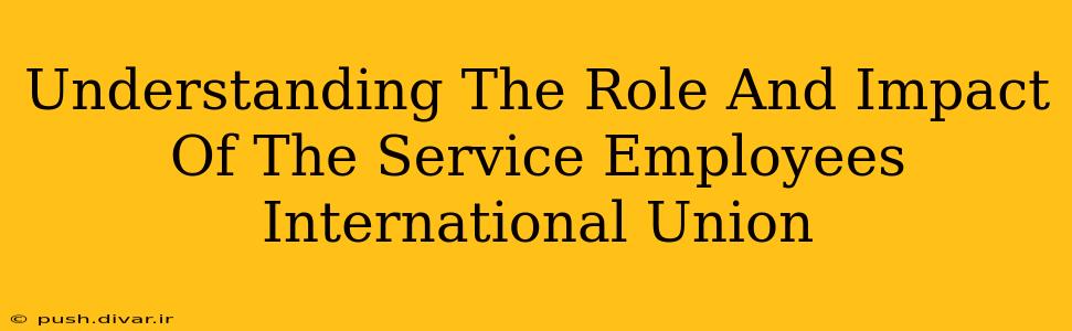 Understanding The Role And Impact Of The Service Employees International Union