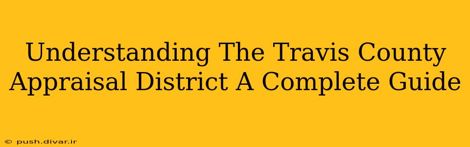 Understanding The Travis County Appraisal District A Complete Guide