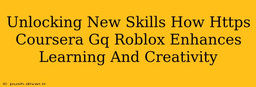 Unlocking New Skills How Https Coursera Gq Roblox Enhances Learning And Creativity