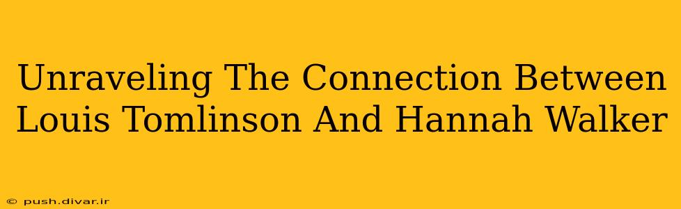 Unraveling The Connection Between Louis Tomlinson And Hannah Walker