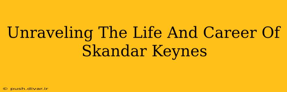Unraveling The Life And Career Of Skandar Keynes