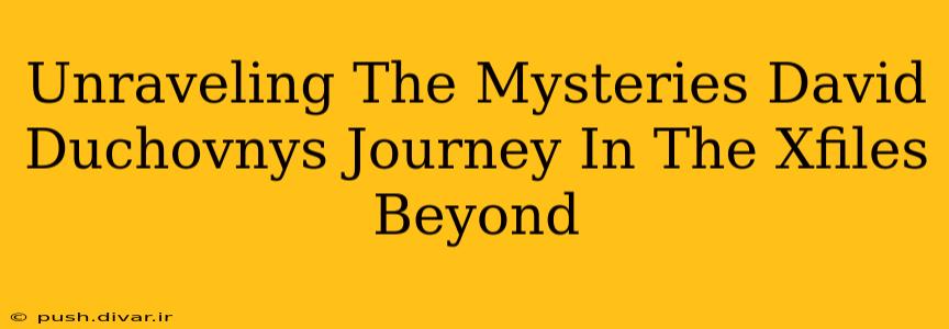 Unraveling The Mysteries David Duchovnys Journey In The Xfiles Beyond