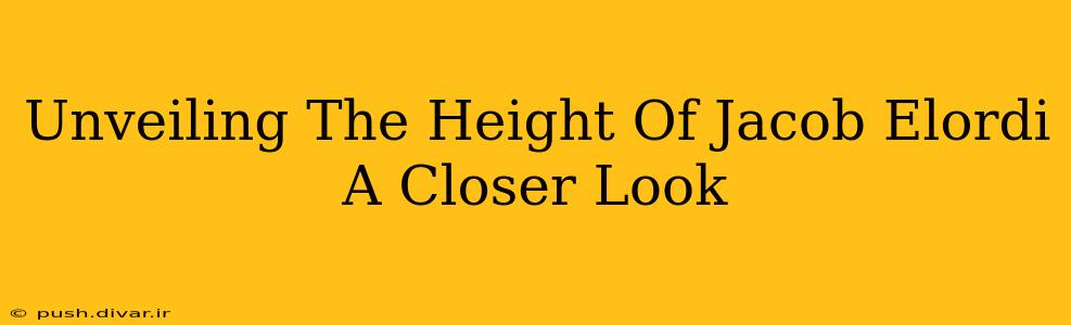 Unveiling The Height Of Jacob Elordi A Closer Look