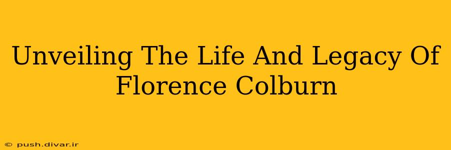 Unveiling The Life And Legacy Of Florence Colburn